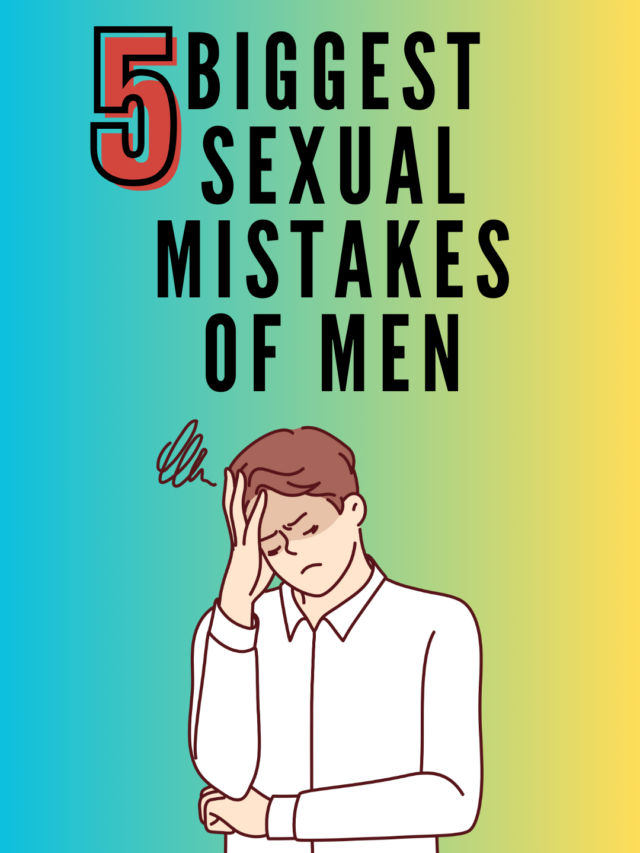 5 Biggest Sexual Mistakes of Men
