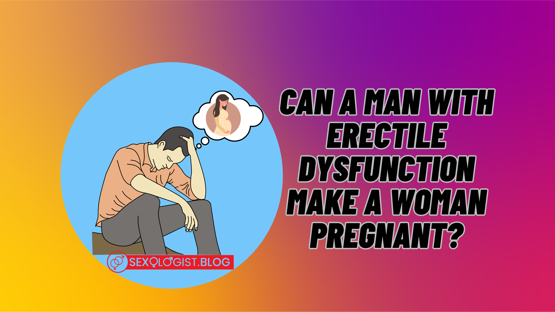 Can a Man with Erectile Dysfunction Make a Woman Pregnant